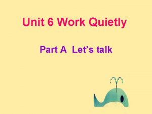Unit 6 Work Quietly Part A Lets talk