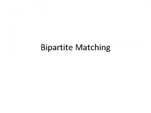 Bipartite Matching A Bipartite Graph It is an