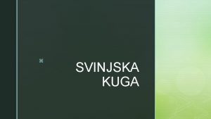 z SVINJSKA KUGA z Svinjska kuga je virusna