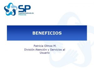 BENEFICIOS Patricia Olmos M Divisin Atencin y Servicios