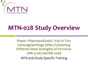 MTN028 Study Overview Phase 1 Pharmacokinetic Trial of