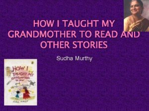 HOW I TAUGHT MY GRANDMOTHER TO READ AND