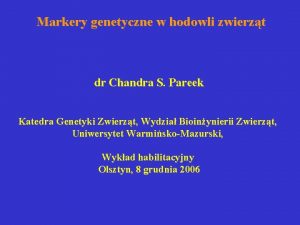 Markery genetyczne w hodowli zwierzt dr Chandra S