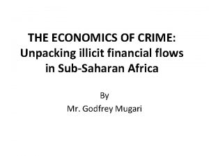 THE ECONOMICS OF CRIME Unpacking illicit financial flows