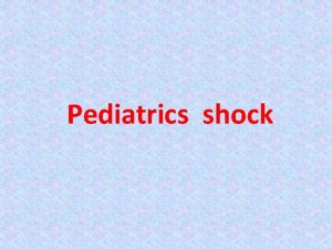 Pediatrics shock Introduction Shock is a syndrome that