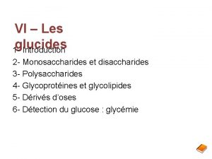 VI Les glucides 1 Introduction 2 Monosaccharides et