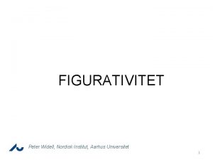 FIGURATIVITET Peter Widell Nordisk Institut Aarhus Universitet 1