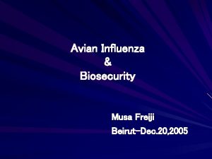 Avian Influenza Biosecurity Musa Freiji BeirutDec 20 2005