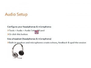 Audio Setup Configure your headphones microphone Tools Audio