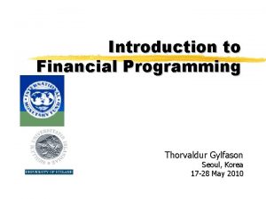 Introduction to Financial Programming Thorvaldur Gylfason Seoul Korea