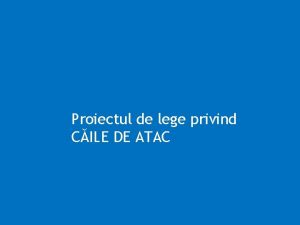 Proiectul de lege privind CILE DE ATAC Elemente