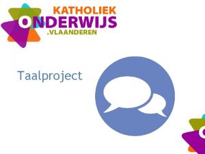 Taalproject Wat is het taalproject Taalbegeleiders extra begeleiding