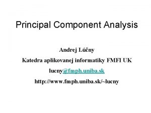 Principal Component Analysis Andrej Lny Katedra aplikovanej informatiky