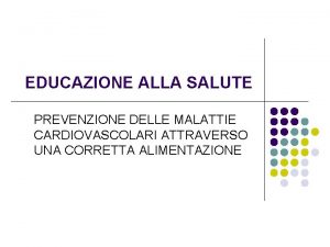 EDUCAZIONE ALLA SALUTE PREVENZIONE DELLE MALATTIE CARDIOVASCOLARI ATTRAVERSO