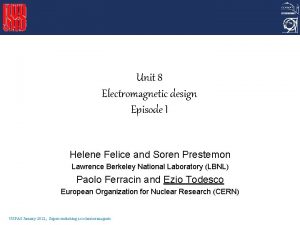 Unit 8 Electromagnetic design Episode I Helene Felice