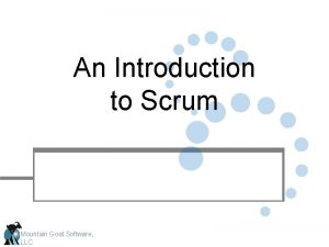 An Introduction to Scrum Mountain Goat Software LLC