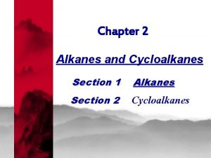 Chapter 2 Alkanes and Cycloalkanes Section 1 Alkanes