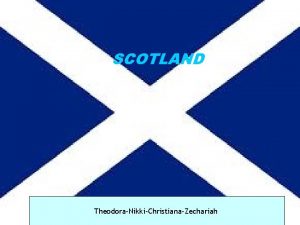 SCOTLAND TheodoraNikkiChristianaZechariah EDINBURGH Although the Scottish capital Edinburgh