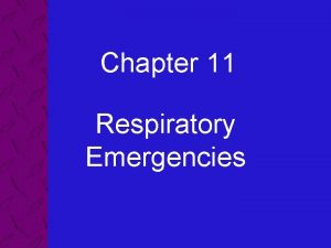 Chapter 11 Respiratory Emergencies 11 Respiratory Emergencies Objectives