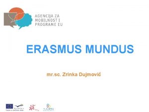 ERASMUS MUNDUS mr sc Zrinka Dujmovi Pregled Osnovne