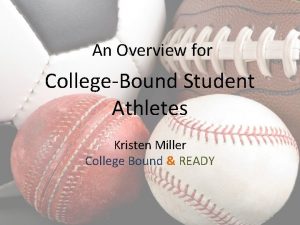 An Overview for CollegeBound Student Athletes Kristen Miller