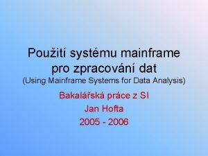 Pouit systmu mainframe pro zpracovn dat Using Mainframe