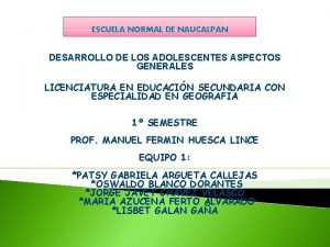 ESCUELA NORMAL DE NAUCALPAN DESARROLLO DE LOS ADOLESCENTES