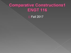 Comparative Constructions 1 ENGT 116 Fall 2017 Vowels