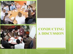CONDUCTING A DISCUSSION How to Conduct a Discussion