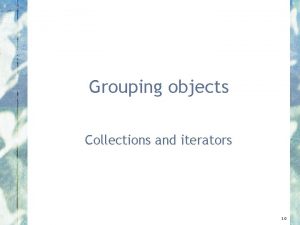 Grouping objects Collections and iterators 3 0 Main