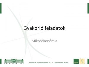 Gyakorl feladatok Mikrokonmia Kereslet knlat s rugalmassg A