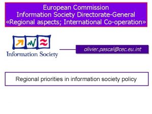 European Commission Information Society DirectorateGeneral Regional aspects International