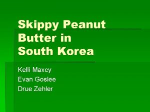 Skippy Peanut Butter in South Korea Kelli Maxcy