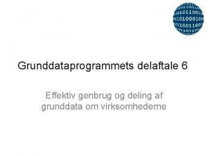 Grunddataprogrammets delaftale 6 Effektiv genbrug og deling af