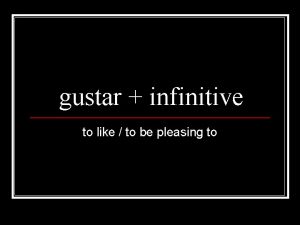 gustar infinitive to like to be pleasing to