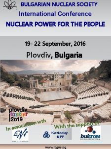 BULGARIAN NUCLEAR SOCIETY International Conference NUCLEAR POWER FOR