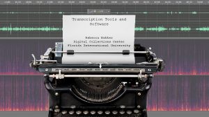 Transcription Tools and Software Rebecca Bakker Digital Collections