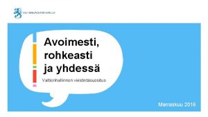 Avoimesti rohkeasti ja yhdess Valtionhallinnon viestintsuositus Marraskuu 2016