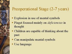 Preoperational Stage 2 7 years w Explosion in
