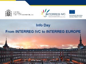 EUROPEAN REGIONAL DEVELOPMENT FUND Info Day From INTERREG