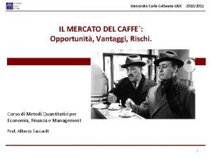 Universit Carlo CattaneoLIUC 20102011 IL MERCATO DEL CAFFE