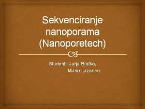 Sekvenciranje nanoporama Nanoporetech Studenti Jurja Bratko Mario Lazaneo