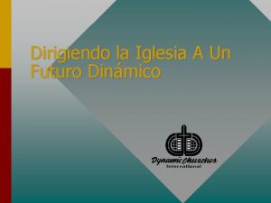 Dirigiendo la Iglesia A Un Futuro Dinmico Iglesias