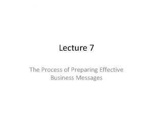 Lecture 7 The Process of Preparing Effective Business