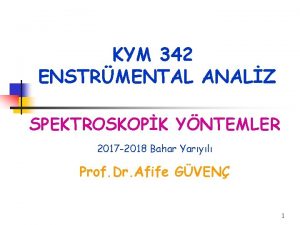 KYM 342 ENSTRMENTAL ANALZ SPEKTROSKOPK YNTEMLER 2017 2018