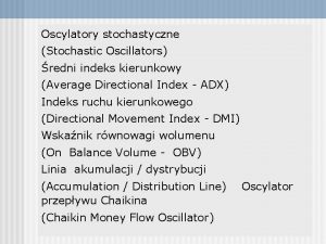 Oscylatory stochastyczne Stochastic Oscillators redni indeks kierunkowy Average