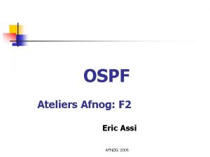 OSPF Ateliers Afnog F 2 Eric Assi AFNOG