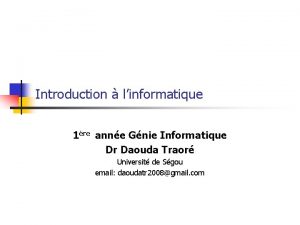 Introduction linformatique 1re anne Gnie Informatique Dr Daouda Introduction linformatique 1re anne Gnie Informatique Dr Daouda