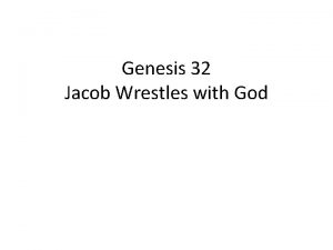 Genesis 32 Jacob Wrestles with God Are you