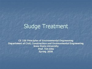 Sludge Treatment CE 326 Principles of Environmental Engineering